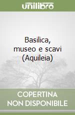 Basilica, museo e scavi (Aquileia)