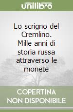 Lo scrigno del Cremlino. Mille anni di storia russa attraverso le monete libro