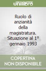 Ruolo di anzianità della magistratura. Situazione al 1° gennaio 1993 libro