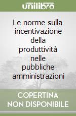 Le norme sulla incentivazione della produttività nelle pubbliche amministrazioni libro