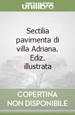 Sectilia pavimenta di villa Adriana. Ediz. illustrata libro