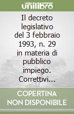 Il decreto legislativo del 3 febbraio 1993, n. 29 in materia di pubblico impiego. Correttivi proposti da amministrazioni, enti e organizzazioni sindacali libro