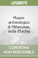 Museo archeologico di Pithecusae, isola d'Ischia