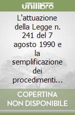 L'attuazione della Legge n. 241 del 7 agosto 1990 e la semplificazione dei procedimenti amministrativi libro