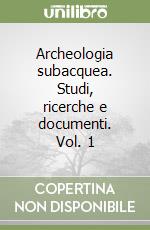 Archeologia subacquea. Studi, ricerche e documenti. Vol. 1 libro usato