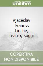 Vjaceslav Ivanov. Liriche, teatro, saggi