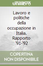 Lavoro e politiche della occupazione in Italia. Rapporto '91-'92 libro