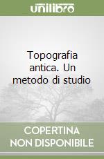 Topografia antica. Un metodo di studio libro