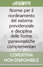 Norme per il riordinamento del sistema previdenziale e disciplina delle forme pensionistiche complementari libro