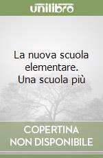 La nuova scuola elementare. Una scuola più libro