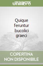 Quique feruntur bucolici graeci libro