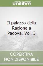 Il palazzo della Ragione a Padova. Vol. 3 libro