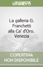 La galleria G. Franchetti alla Ca' d'Oro. Venezia libro