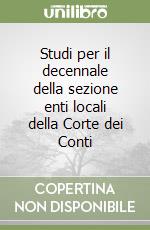 Studi per il decennale della sezione enti locali della Corte dei Conti libro