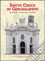 Santa Croce in Gerusalemme. Ediz. illustrata libro