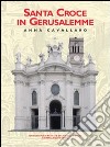 Santa Croce in Gerusalemme. Ediz. illustrata libro