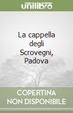 La cappella degli Scrovegni, Padova