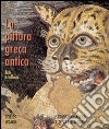 La pittura greca antica. Echi e influssi. Ediz. illustrata libro