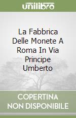 La Fabbrica Delle Monete A Roma In Via Principe Umberto libro