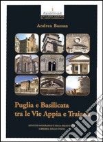 Puglia e Basilicata tra le vie Appia e Traiana. Ediz. illustrata