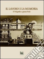 Il lavoro e la memoria. Il poligrafico a piazza Verdi libro