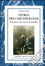 Storia dell'archeologia. Il passato come ricerca di attualità libro