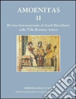 Amoenitas. Rivista internazionale di studi miscellanei sulla Villa Romana antica. Ediz. illustrata. Vol. 2 libro