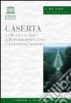 Caserta. La Reggia e il parco, il belvedere di San Leucio, l'acquedotto carolino libro