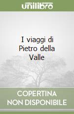 I viaggi di Pietro della Valle libro