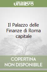 Il Palazzo delle Finanze di Roma capitale libro