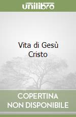 Vita di Gesù Cristo libro