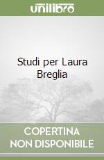 Studi per Laura Breglia