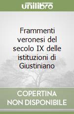 Frammenti veronesi del secolo IX delle istituzioni di Giustiniano libro