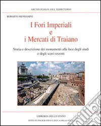 I Fori imperiali e i mercati di Traiano. Storia e descrizione dei monumenti alla luce degli studi e degli scavi