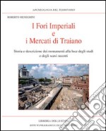 I Fori imperiali e i mercati di Traiano. Storia e descrizione dei monumenti alla luce degli studi e degli scavi libro