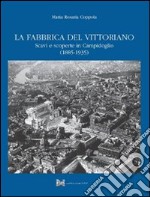 	 La fabbrica del Vittoriano scavi e scoperte in Campidoglio (1885-1935)	