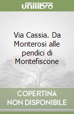 Via Cassia. Da Monterosi alle pendici di Montefiscone libro