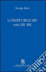 La politica delle arti. Scritti 1918-1943 libro