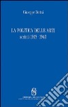 La politica delle arti. Scritti 1918-1943 libro