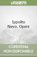 Ippolito Nievo. Opere libro