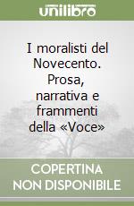 I moralisti del Novecento. Prosa, narrativa e frammenti della «Voce»