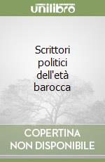 Scrittori politici dell'età barocca libro