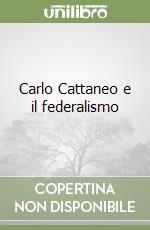 Carlo Cattaneo e il federalismo libro