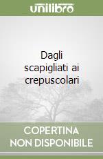 Dagli scapigliati ai crepuscolari libro