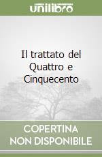 Il trattato del Quattro e Cinquecento libro