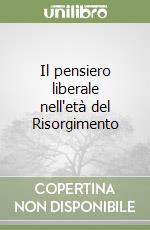 Il pensiero liberale nell'età del Risorgimento libro