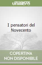 I pensatori del Novecento libro