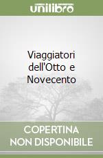 Viaggiatori dell'Otto e Novecento libro