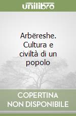 Arbëreshe. Cultura e civiltà di un popolo libro