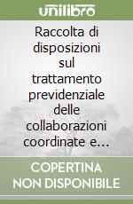 Raccolta di disposizioni sul trattamento previdenziale delle collaborazioni coordinate e continuative libro
